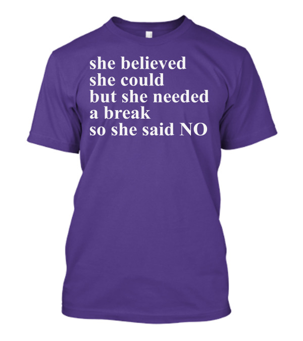 Kwhiteheadlab She Believed She Could But She Needed A Break So She Said No Inspirational T-Shirt