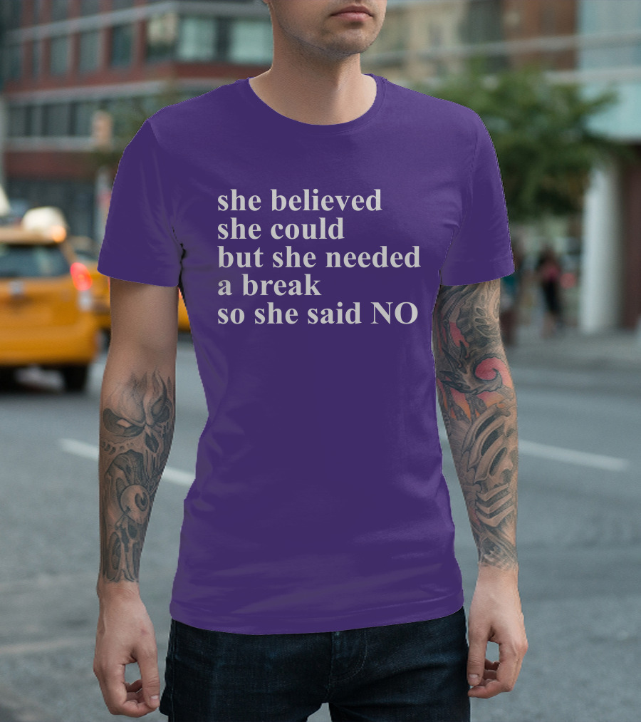 Kwhiteheadlab She Believed She Could But She Needed A Break So She Said No Inspirational T-Shirt