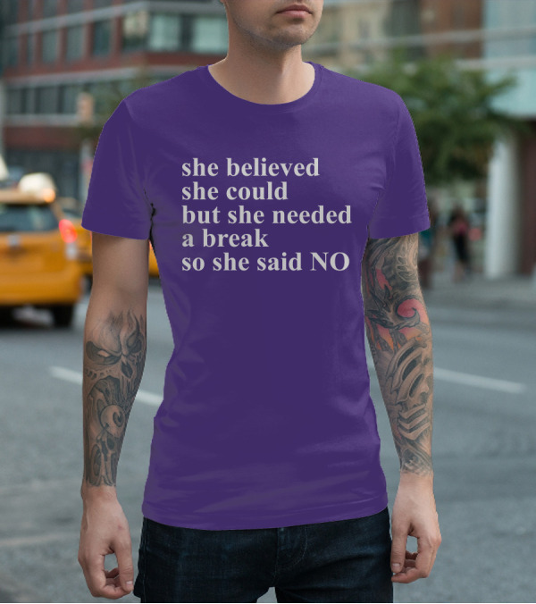 Kwhiteheadlab She Believed She Could But She Needed A Break So She Said No Inspirational T-Shirt