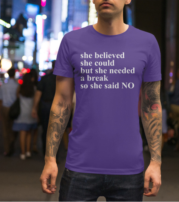 Kwhiteheadlab She Believed She Could But She Needed A Break So She Said No Inspirational T-Shirt