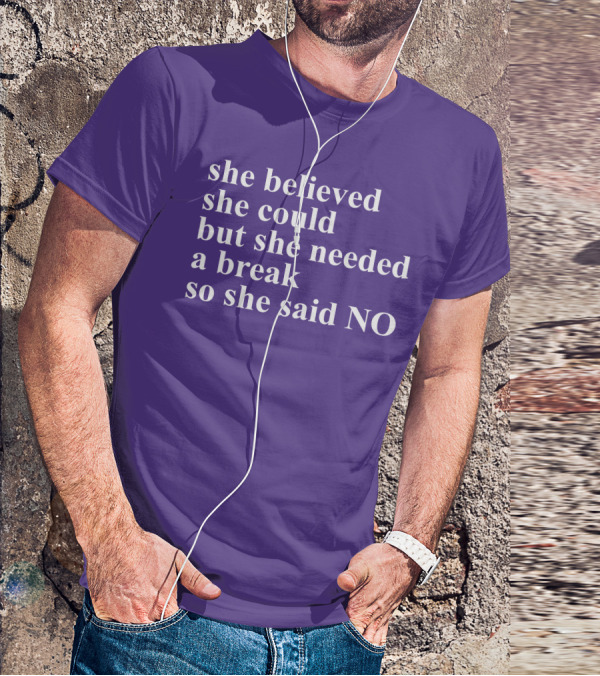 Kwhiteheadlab She Believed She Could But She Needed A Break So She Said No Inspirational T-Shirt