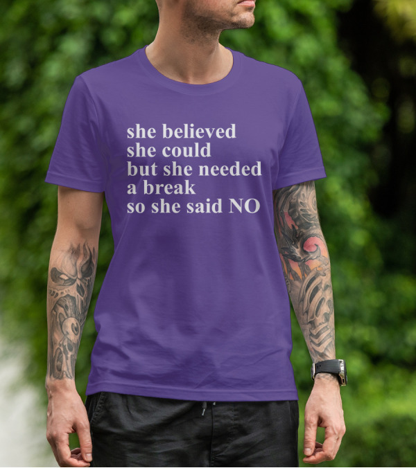 Kwhiteheadlab She Believed She Could But She Needed A Break So She Said No Inspirational T-Shirt