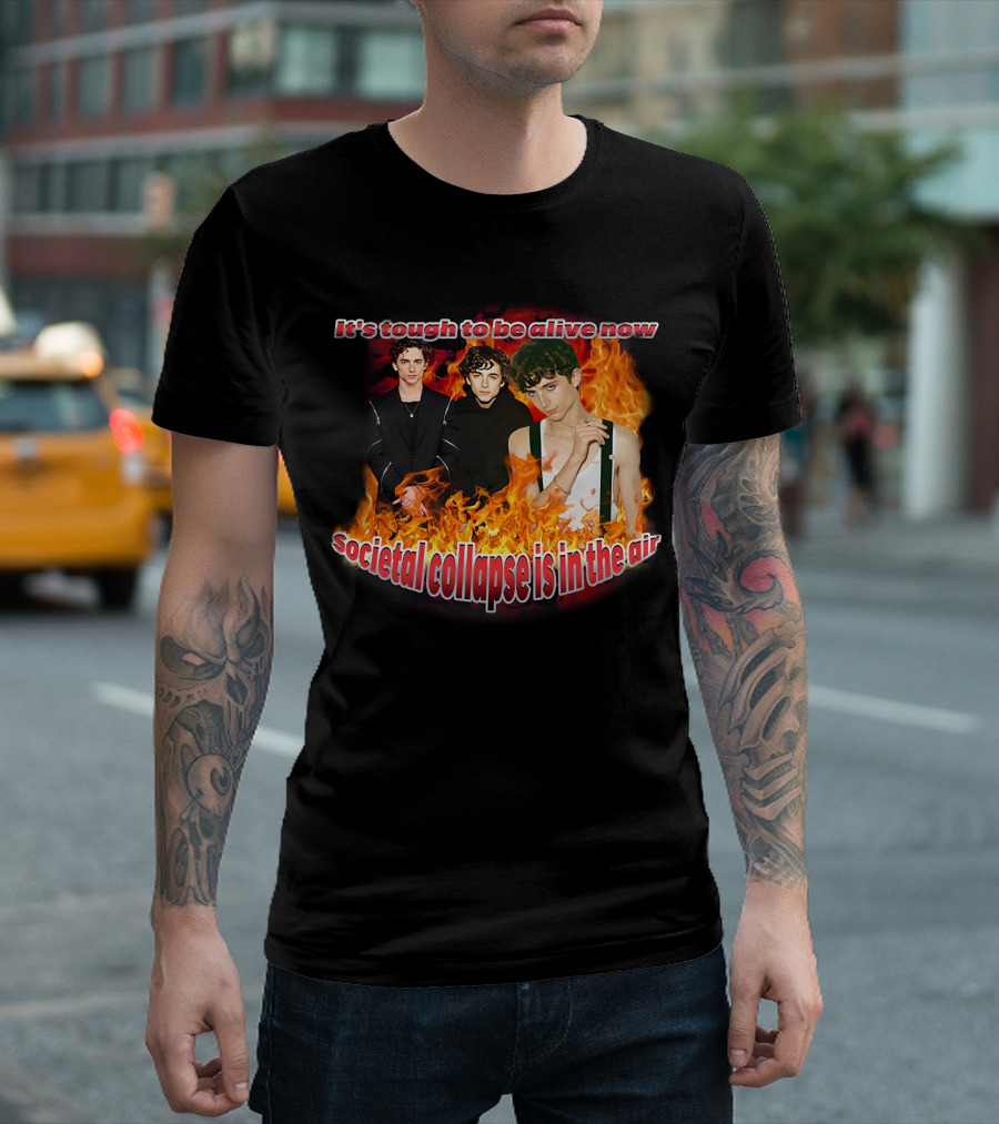 Blveslidepark It's Tough To Be Alive Now Societal Collapse Is In The Air Flames T-Shirt