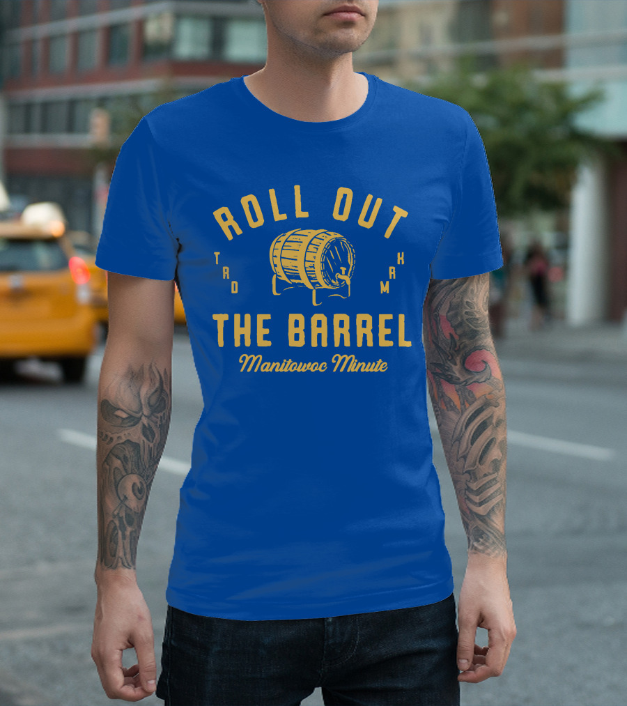 Roll Out The Barrel Manitowoc Minute Keepermovin T-Shirt