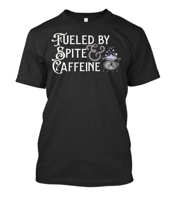 Fueled By Spite And Caffeine Cauldron With Skull Bubbles T-Shirt