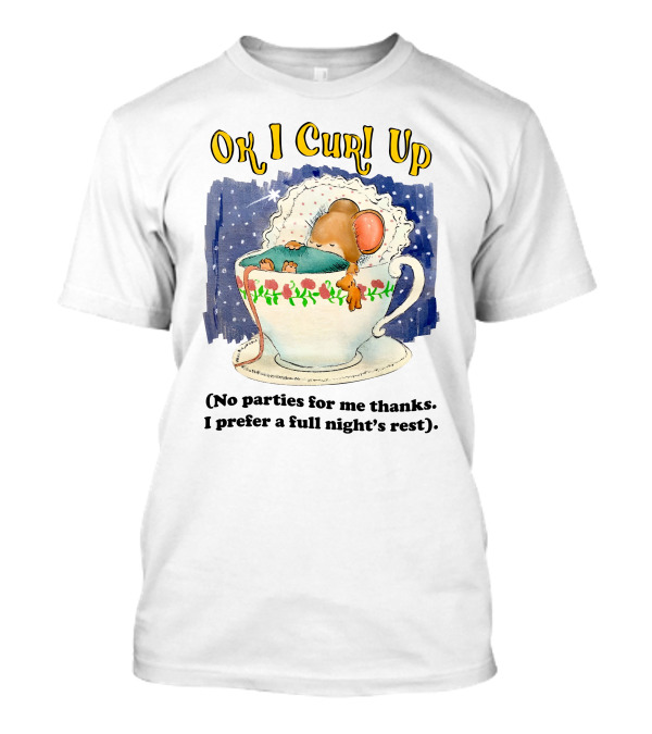 Ok I Curl Up No Parties For Me Thanks I Prefer A Full Night's Rest Mouse Sleeping In Teacup T-Shirt