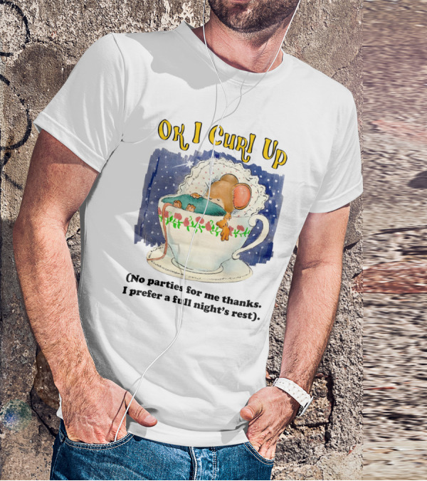 Ok I Curl Up No Parties For Me Thanks I Prefer A Full Night's Rest Mouse Sleeping In Teacup T-Shirt