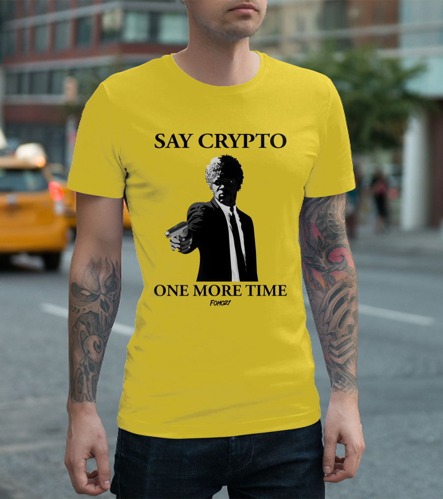 SAY CRYPTO ONE MORE TIME FOMO21 T-Shirt