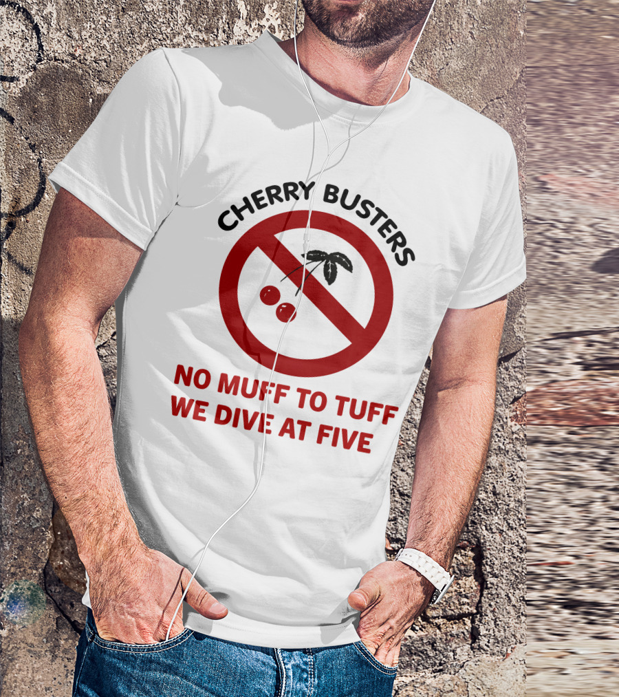 Cherry Busters No Muff To Tuff We Dive At Five Prohibition Circle With Cherries T-Shirt