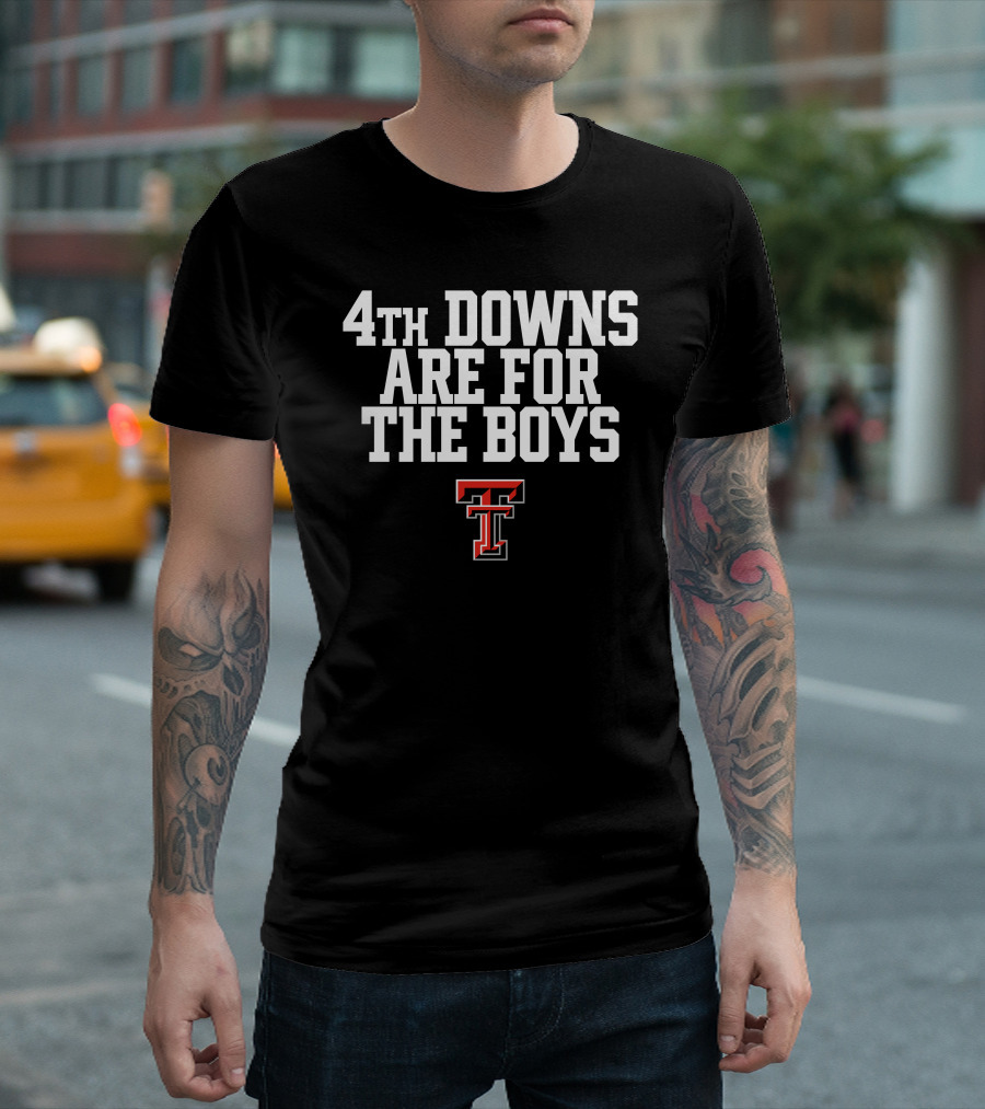 4Th Downs Are For The Boys Texas Tech T-Shirt