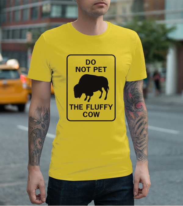 Do Not Pet The Fluffy Cow Buffalo Warning Sign T-Shirt