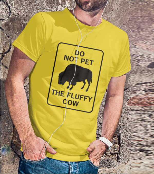 Do Not Pet The Fluffy Cow Buffalo Warning Sign T-Shirt