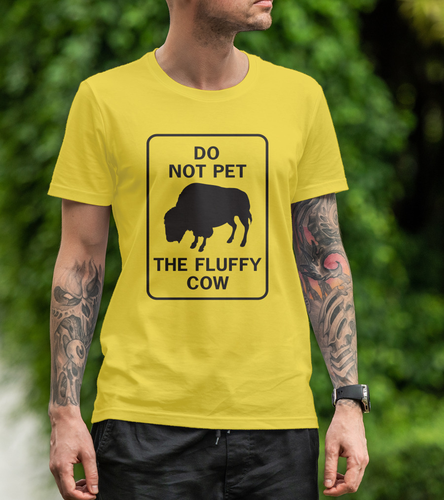 Do Not Pet The Fluffy Cow Buffalo Warning Sign T-Shirt