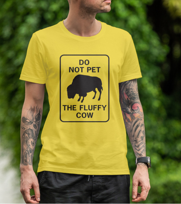Do Not Pet The Fluffy Cow Buffalo Warning Sign T-Shirt