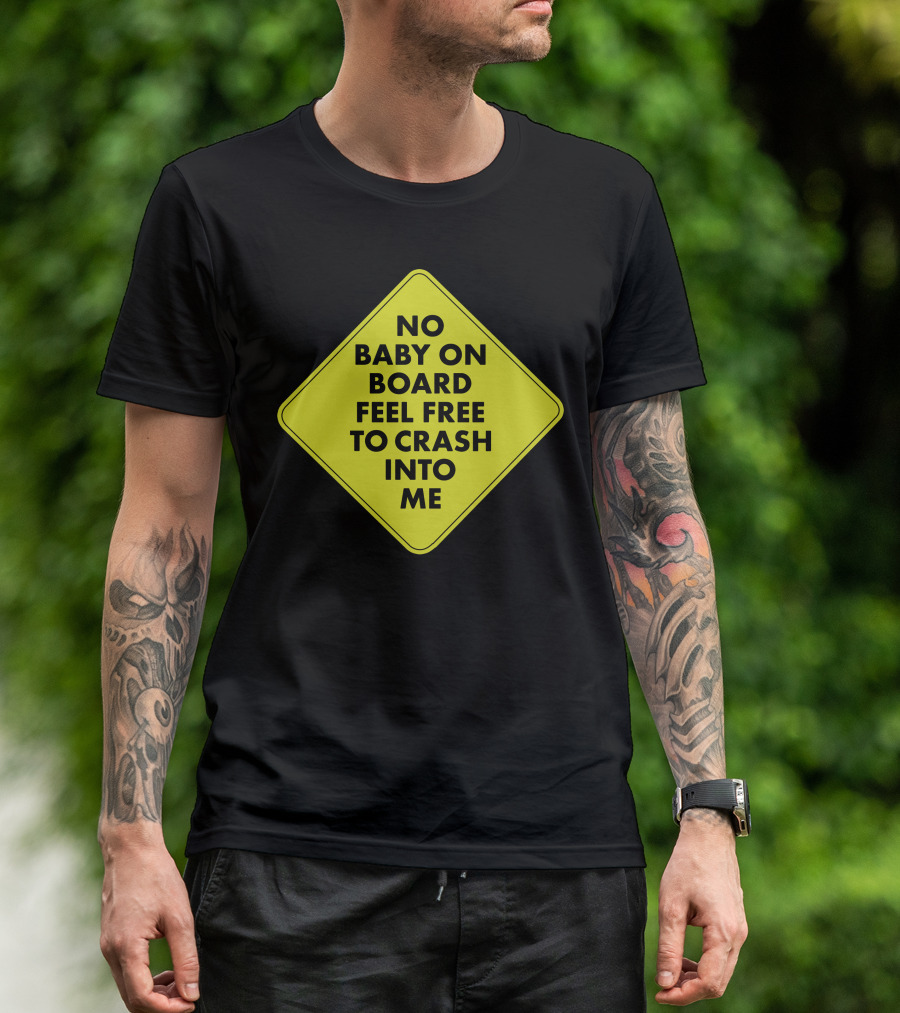 No Baby On Board Feel Free To Crash Into Me Yellow Sign T-Shirt