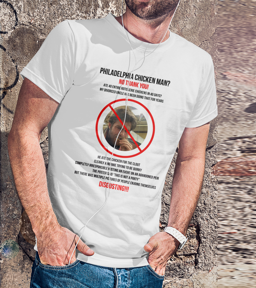 Philadelphia Chicken Man No Thank You 40 Entire Rotisserie Chickens Clout Disgusting T-Shirt