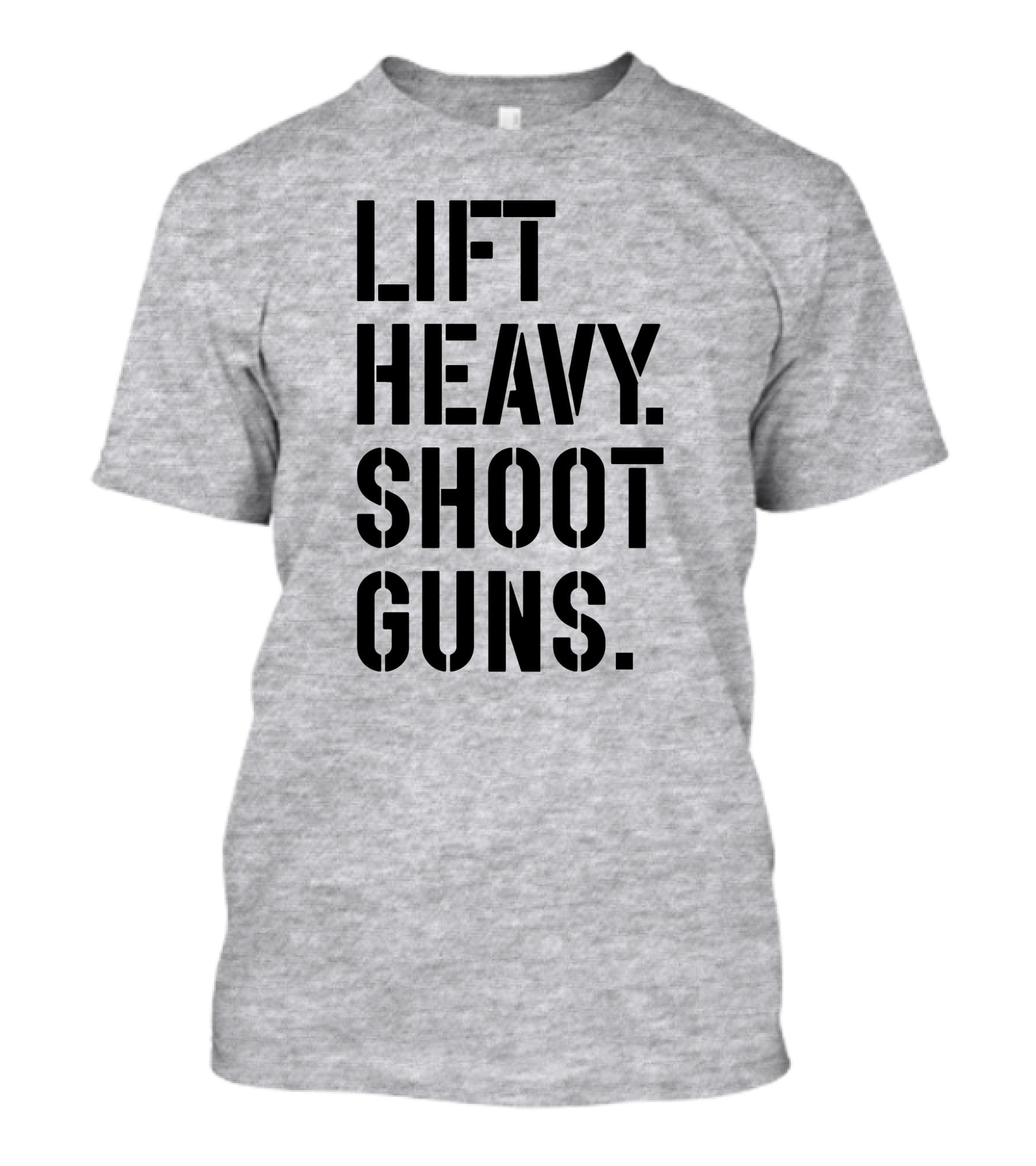 Lift Heavy Shoot Guns Fitness And Firearms Enthusiast T-Shirt