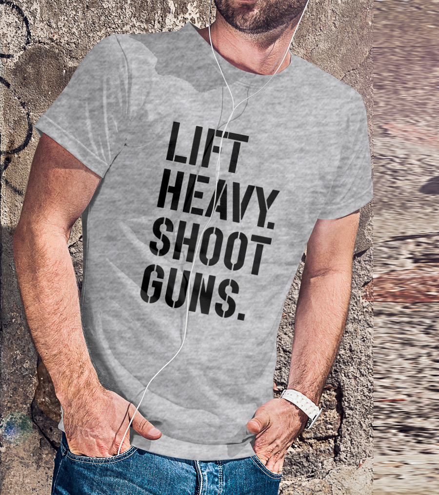 Lift Heavy Shoot Guns Fitness And Firearms Enthusiast T-Shirt