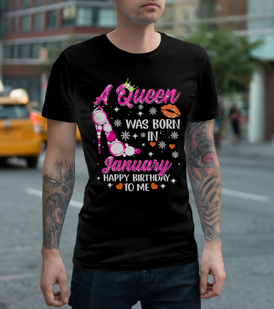 A Queen Was Born In January Happy Birthday To Me with Crown and High Heel T-Shirt