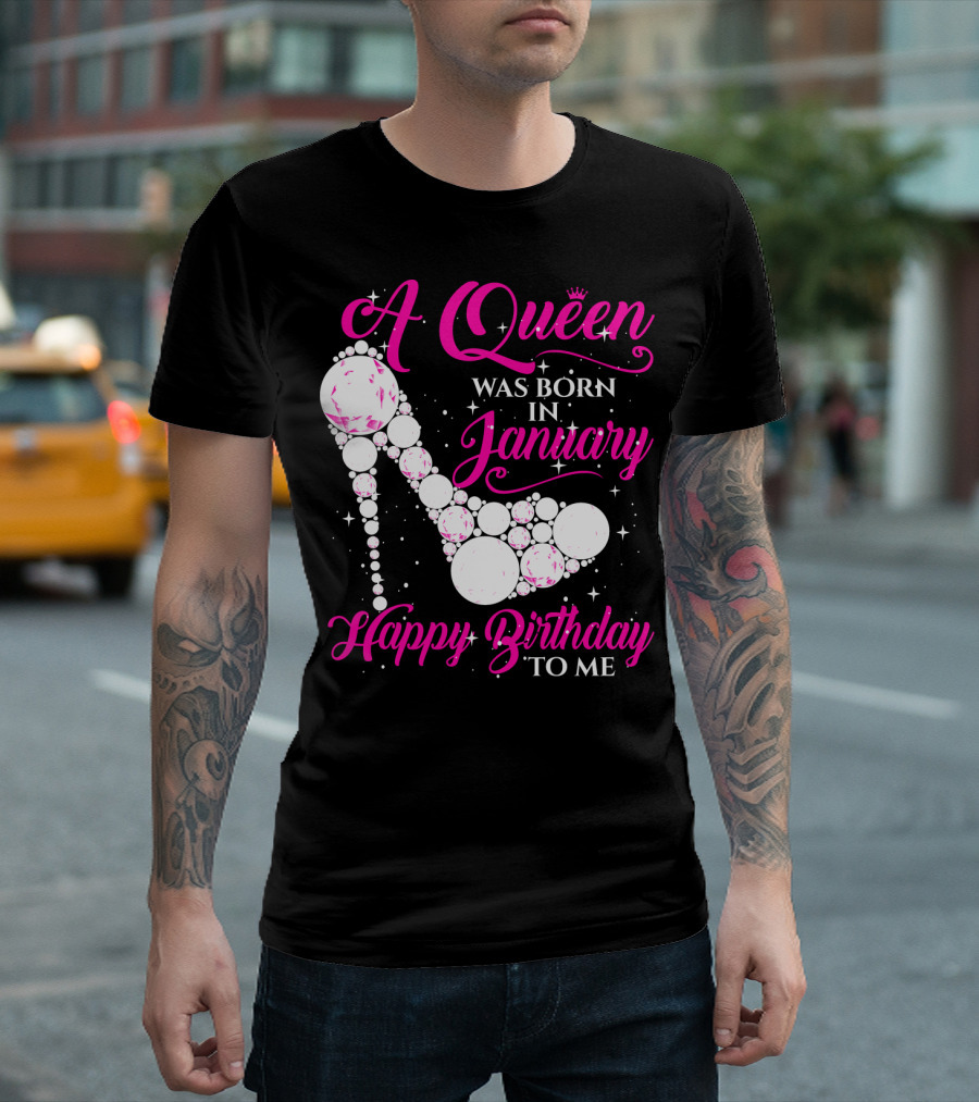 A Queen Was Born In January Happy Birthday To Me High Heel Sparkle T-Shirt