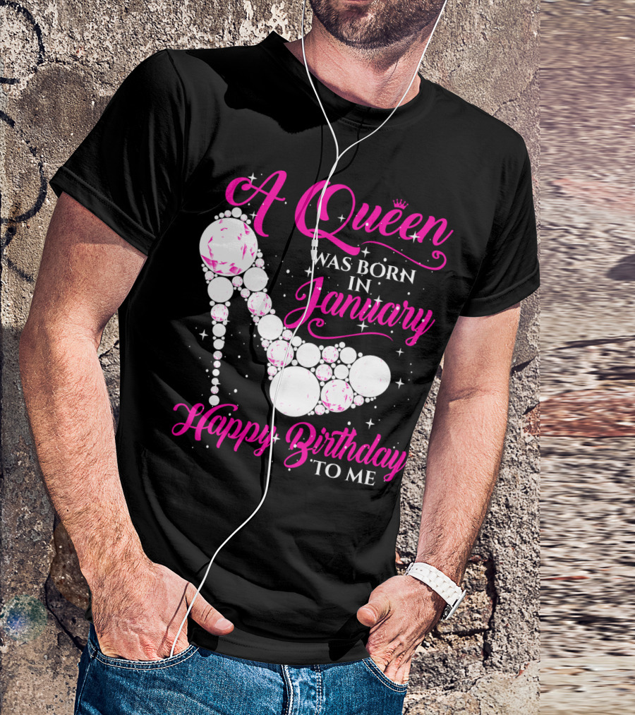 A Queen Was Born In January Happy Birthday To Me High Heel Sparkle T-Shirt