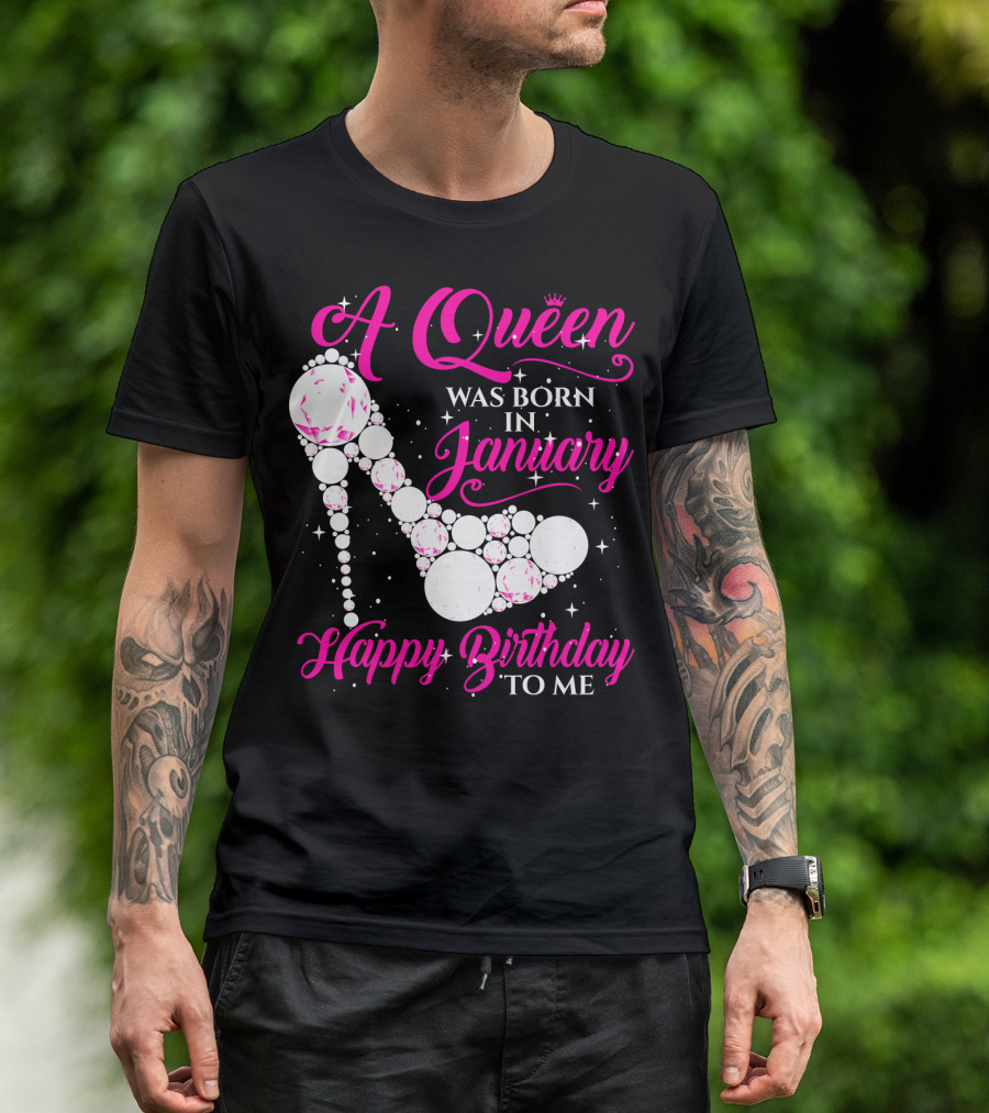 A Queen Was Born In January Happy Birthday To Me High Heel Sparkle T-Shirt