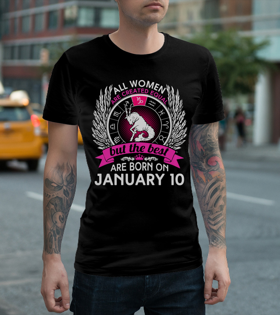 All Women Are Created Equal But The Best Are Born On January 10 T-Shirt
