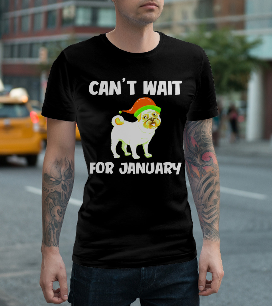 CAN'T WAIT FOR JANUARY PUG IN FESTIVE HAT T-Shirt