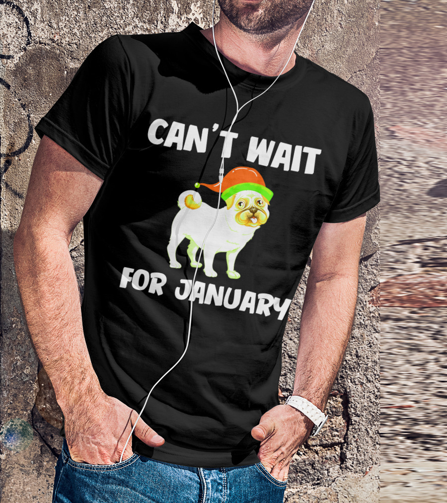 CAN'T WAIT FOR JANUARY PUG IN FESTIVE HAT T-Shirt