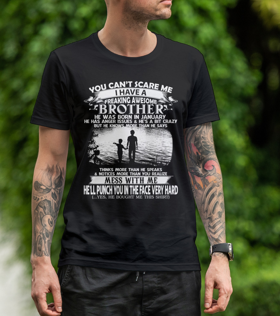 YOU CAN'T SCARE ME I HAVE A FREAKING AWESOME BROTHER HE WAS BORN IN JANUARY MESS WITH ME HE'LL PUNCH YOU IN THE FACE VERY HARD SILHOUETTE IMAGE T-Shirt