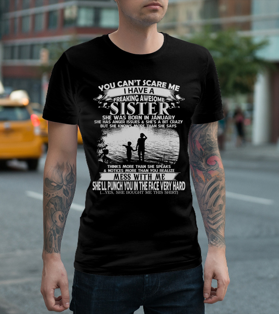 You Can't Scare Me I Have a Freaking Awesome Sister She Was Born in January T-Shirt
