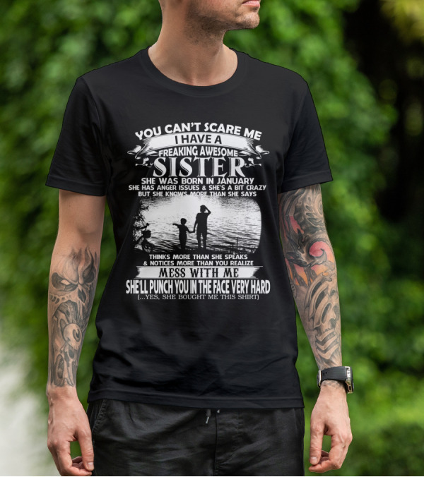 You Can't Scare Me I Have A Freaking Awesome Sister She Was Born In January T-Shirt