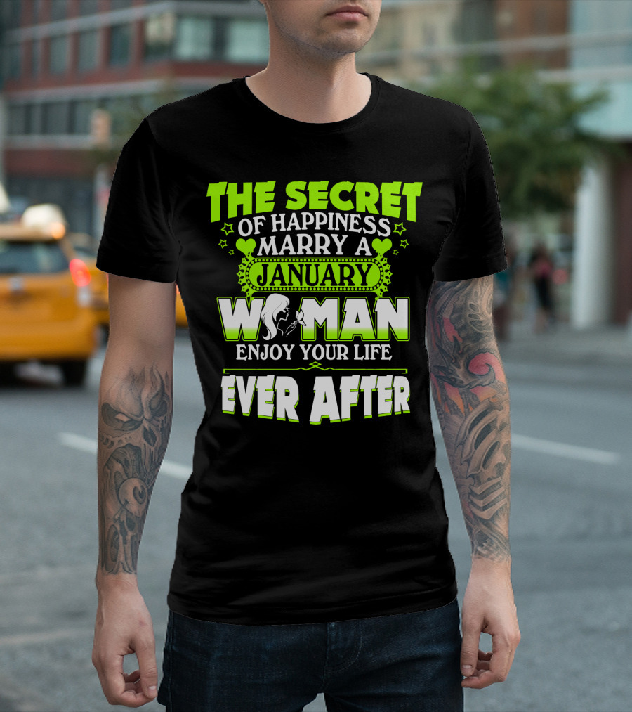 The Secret of Happiness Marry a January Woman Enjoy Your Life Ever After T-Shirt
