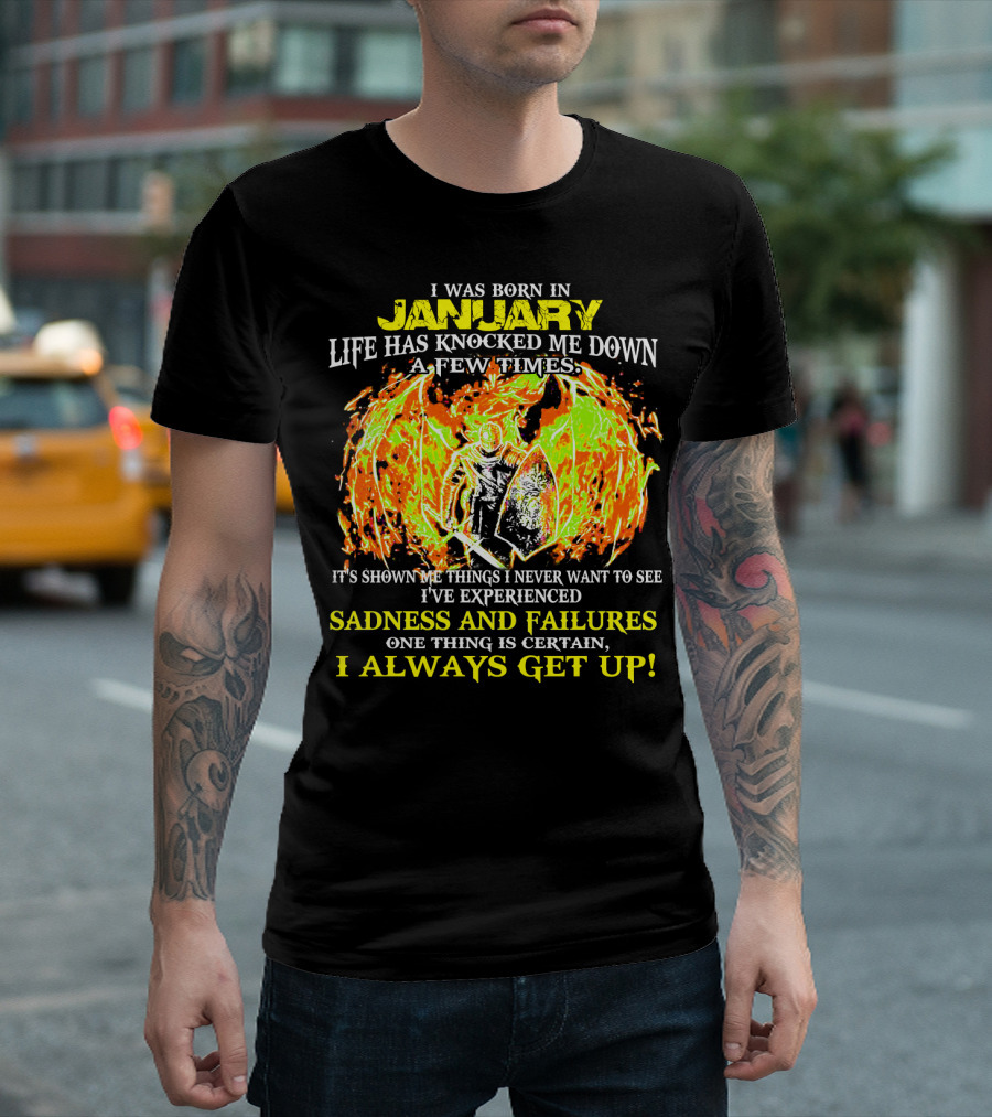 I Was Born In January Life Has Knocked Me Down I've Experienced Sadness And Failures I Always Get Up T-Shirt
