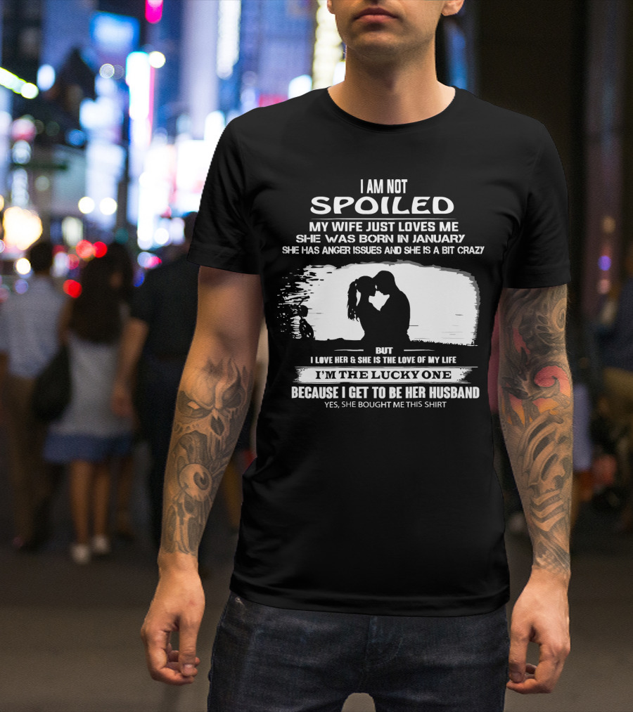 I Am Not Spoiled My Wife Loves Me Born In January Lucky Husband T-Shirt