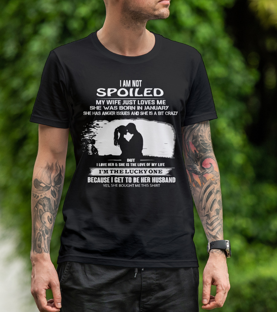 I Am Not Spoiled My Wife Loves Me Born In January Lucky Husband T-Shirt