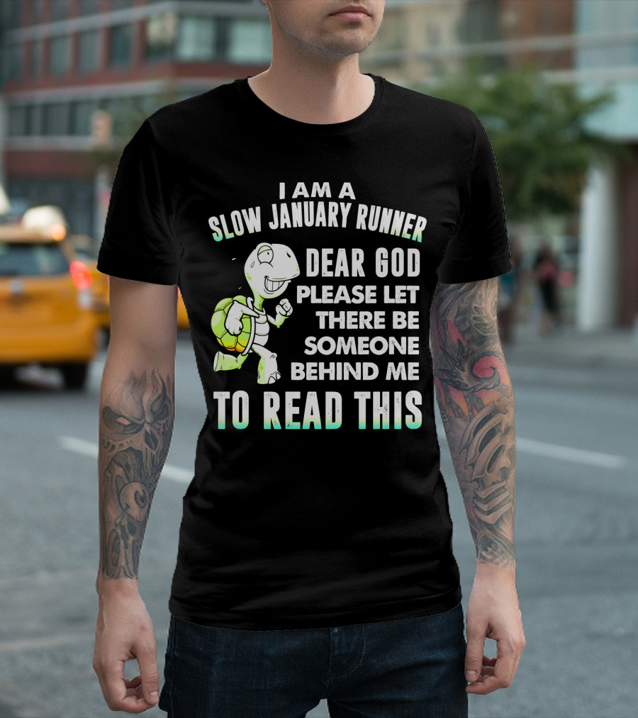 I Am a Slow January Runner Dear God Please Let There Be Someone Behind Me to Read This with Happy Cartoon Turtle T-Shirt