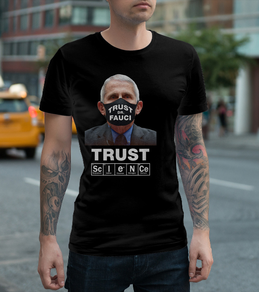 Trust Dr. Fauci Trust Science Scandium Iodine Electron Nitrogen Cerium T-Shirt