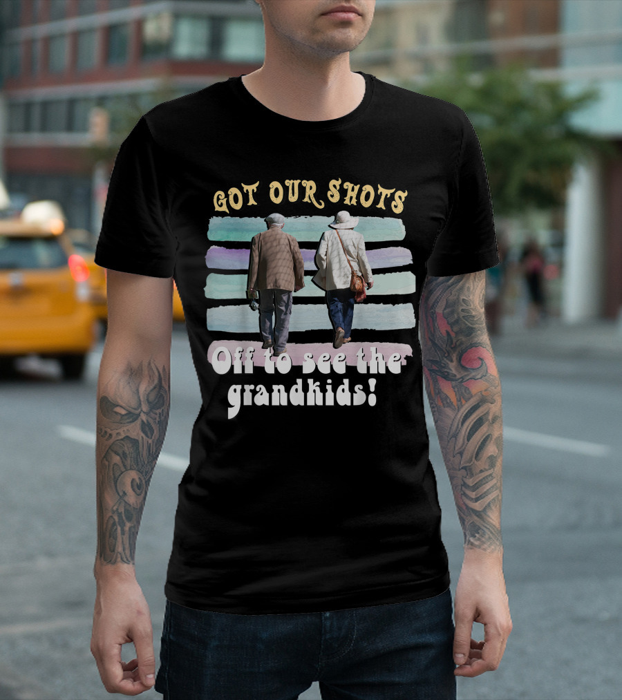 Got Our Shots Off to See the Grandkids Funny Cute Grandpa Grandma T-Shirt