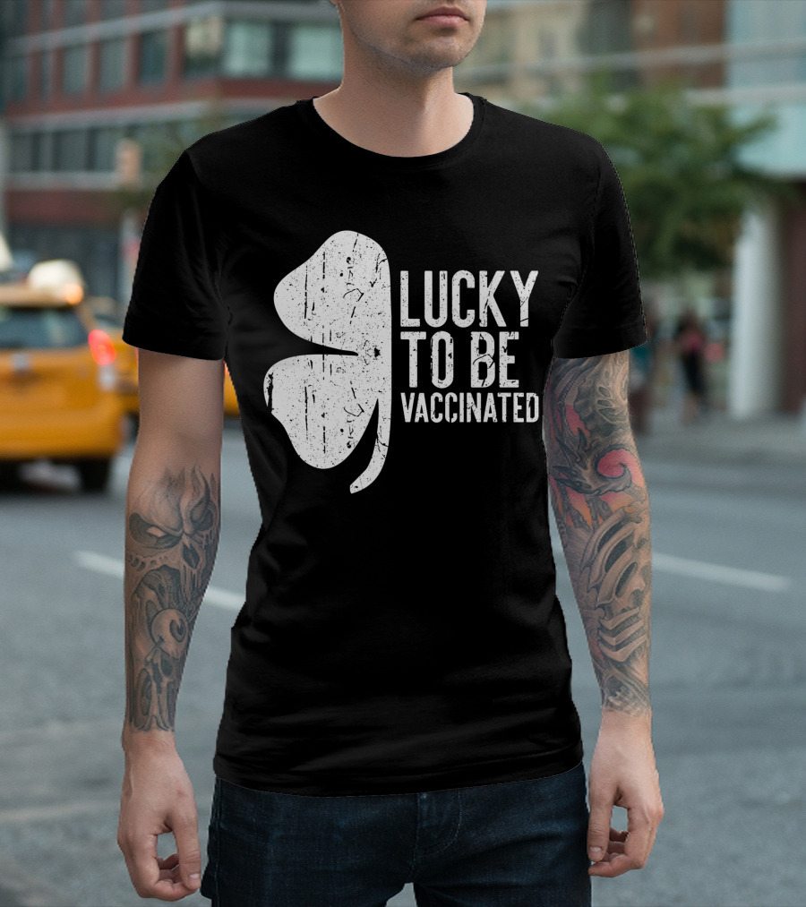 Lucky To Be Vaccinated St Patrick's Day Shamrock T-Shirt