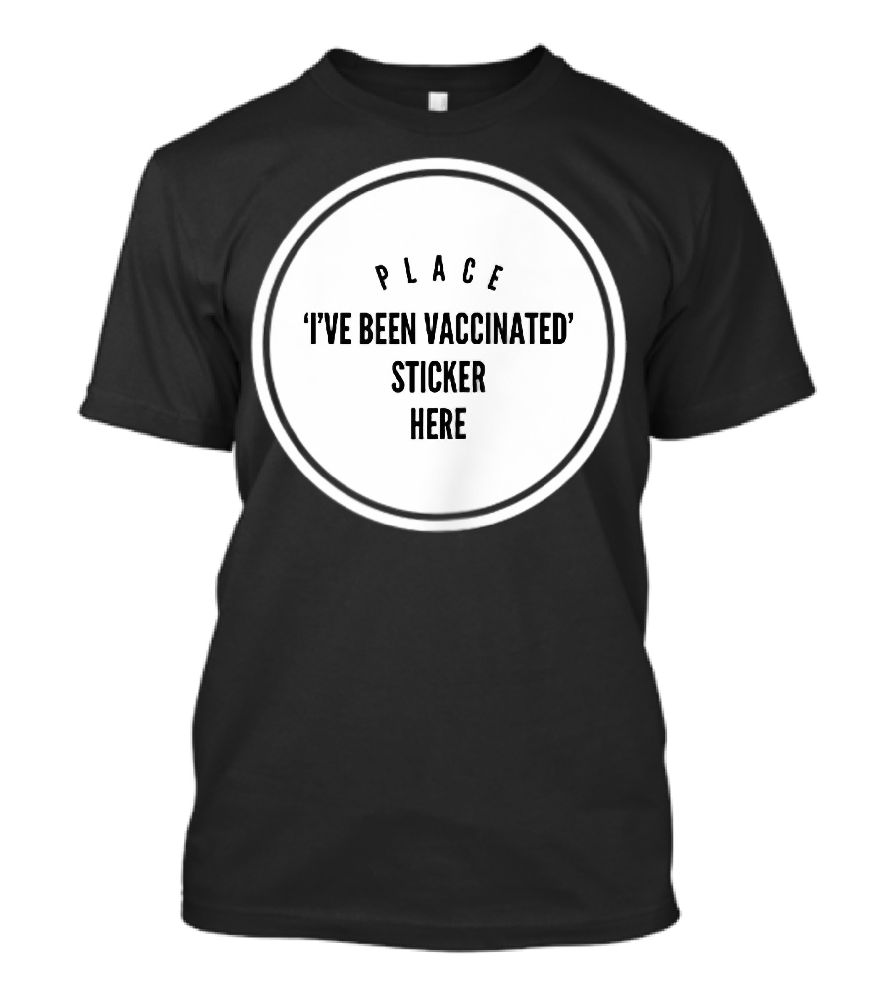 Place I've Been Vaccinated Sticker Here T-Shirt