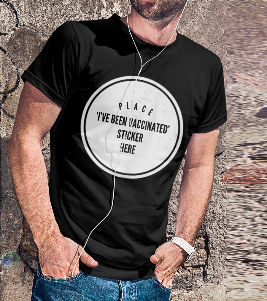 Place I've Been Vaccinated Sticker Here T-Shirt