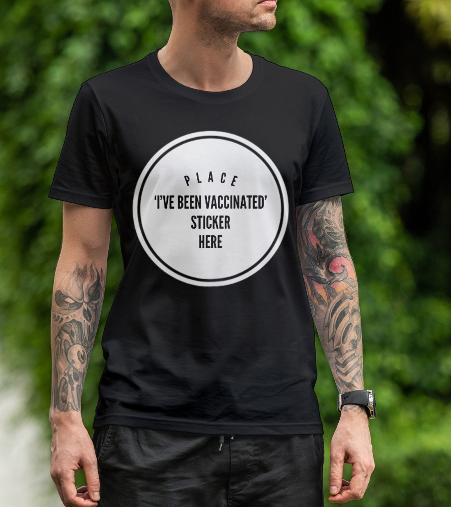 Place I've Been Vaccinated Sticker Here T-Shirt
