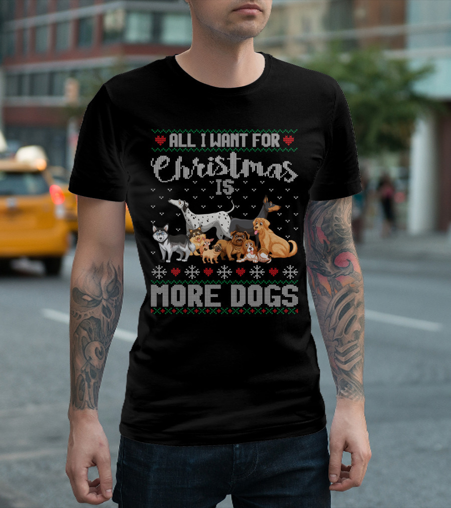 All I Want For Christmas Is More Dogs Ugly Xmas Sweater Snowflake Puppy T-Shirt