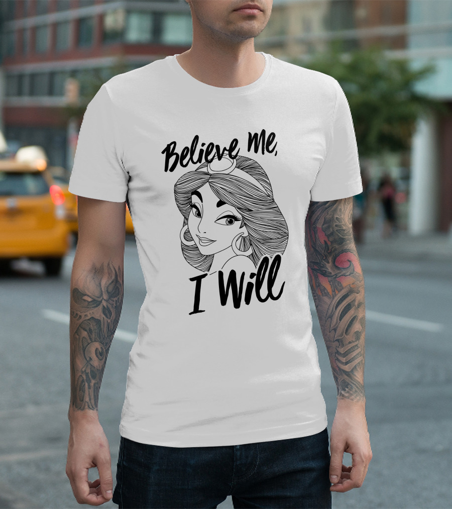 Disney Aladdin Jasmine Believe Me I Will T-Shirt