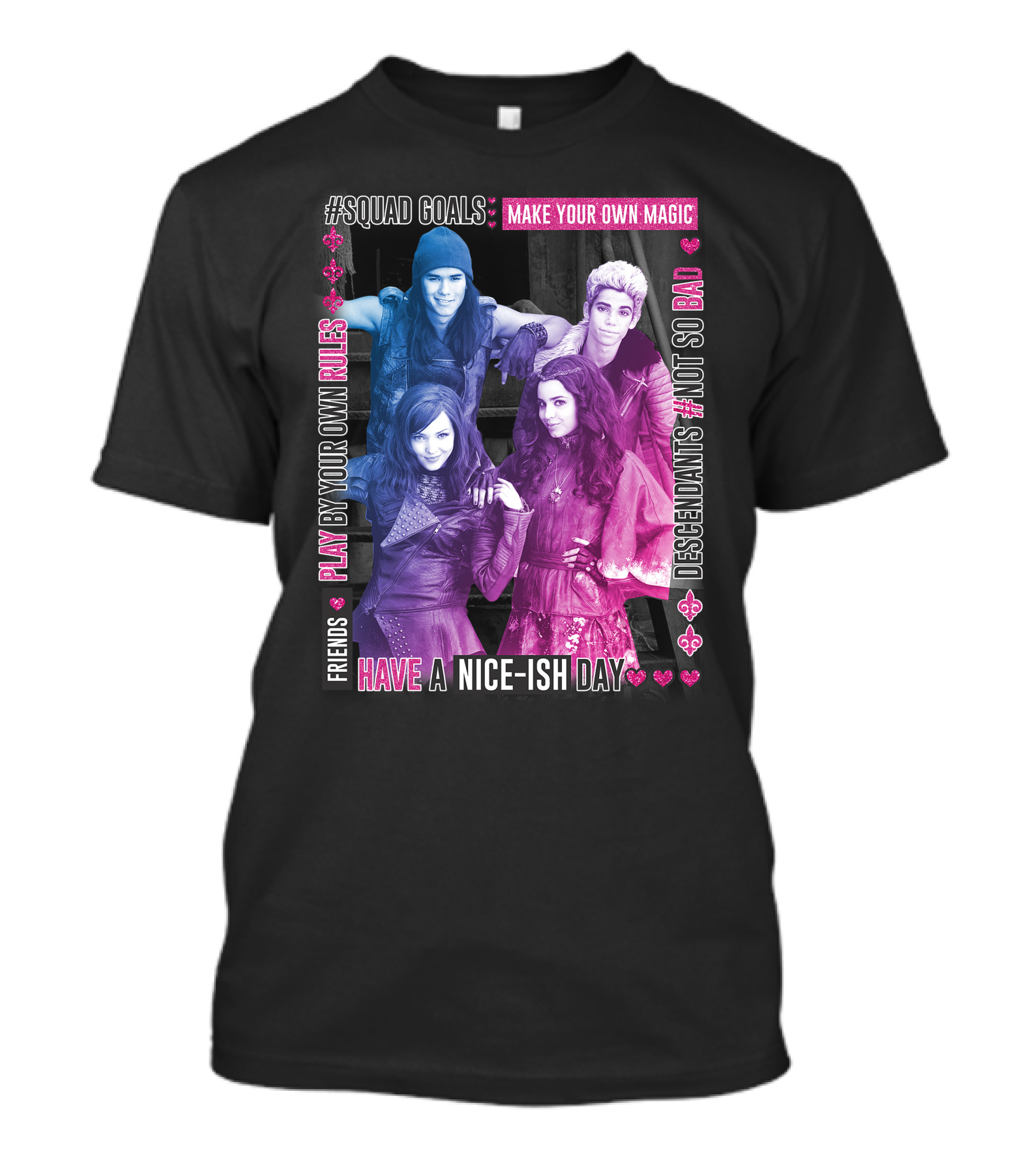 Friends Squad Goals Make Your Own Magic Have A Nice-ish Day Disney Descendants Play By Your Own Rules Not So Bad T-Shirt