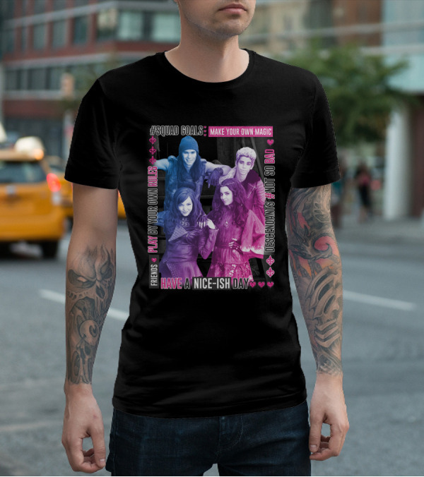 Friends Squad Goals Make Your Own Magic Have A Nice-ish Day Disney Descendants Play By Your Own Rules Not So Bad T-Shirt