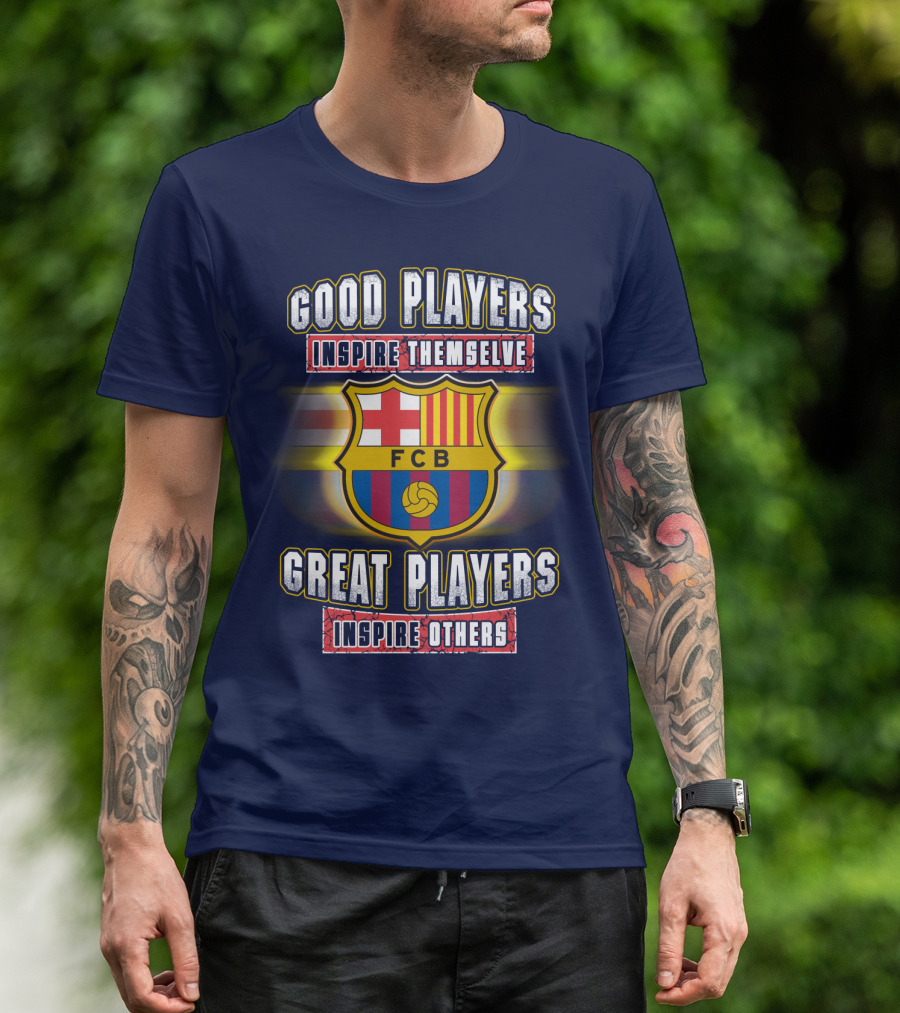 FC Barcelona FCB Good Players Inspire Themselves Great Players Inspire Others T-Shirt