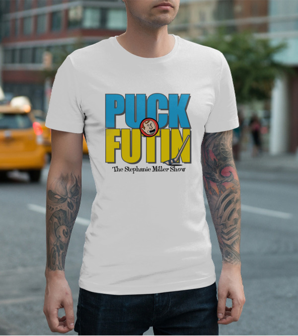 Puck Futin The Stephanie Miller Show Steph Miller Show T-Shirt
