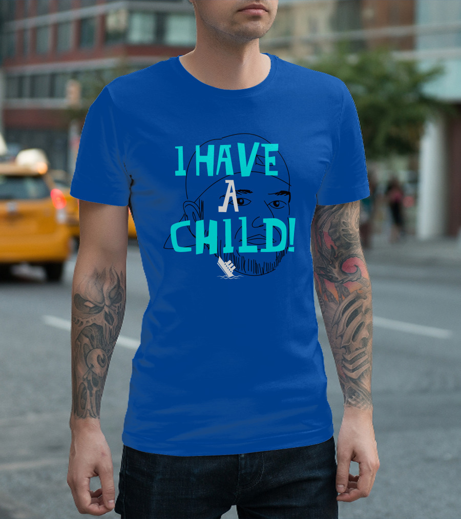 I HAVE CHILD T-Shirt